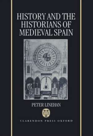 History and the Historians of Medieval Spain de Peter Linehan