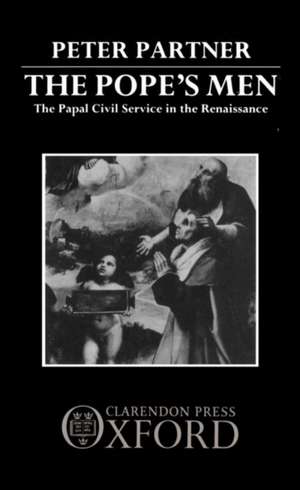 The Pope's Men: The Papal Civil Service in the Renaissance de Peter Partner