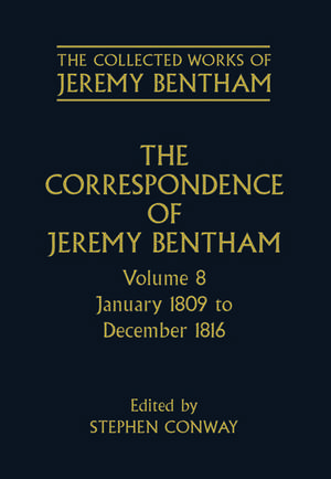 The Collected Works of Jeremy Bentham: Correspondence: Volume 8: January 1809 to December 1816 de Jeremy Bentham