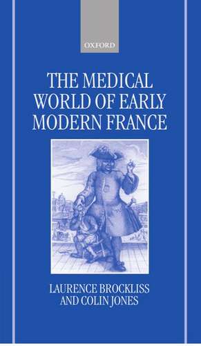 The Medical World of Early Modern France de Laurence Brockliss