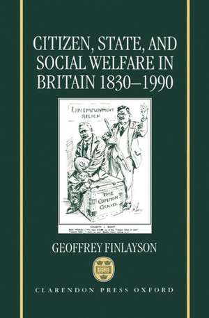 Citizen, State, and Social Welfare in Britain 1830-1990 de Geoffrey Finlayson