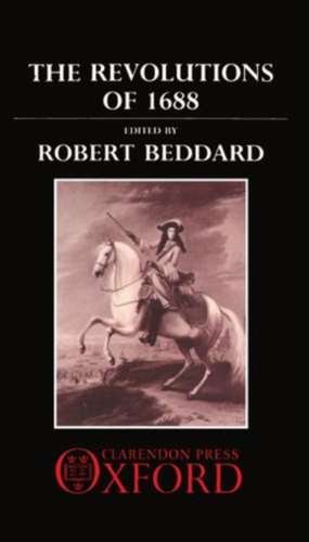 The Revolutions of 1688: The Andrew Browning Lectures 1988 de Robert Beddard