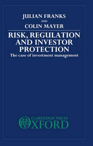 Risk, Regulation, and Investor Protection: The Case of Investment Management de Julian Franks