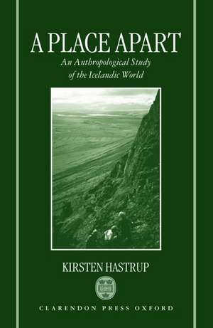 A Place Apart: An Anthropological Study of the Icelandic World de Kirsten Hastrup