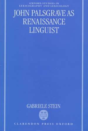 John Palsgrave as Renaissance Linguist: A Pioneer in Vernacular Language Description de Gabriele Stein