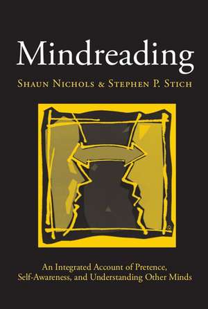 Mindreading: An Integrated Account of Pretence, Self-Awareness, and Understanding Other Minds de Shaun Nichols