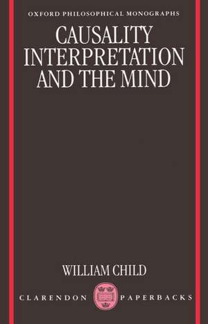 Causality, Interpretation, and the Mind de William Child