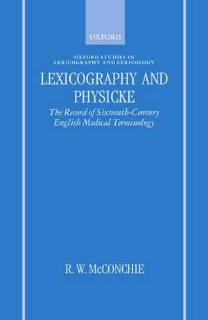 Lexicography and Physicke: The Record of Sixteenth-Century English Medical Terminology de R. W. McConchie