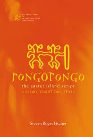 Rongorongo: The Easter Island Script: History, Traditions, Text de Steven Roger Fischer