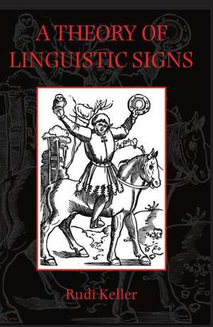 A Theory of Linguistic Signs de Rudi Keller