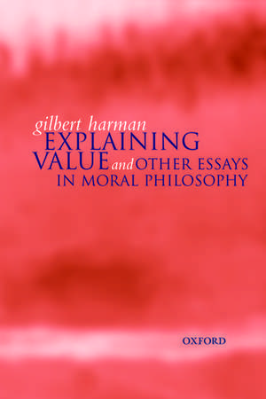 Explaining Value: and Other Essays in Moral Philosophy de Gilbert Harman