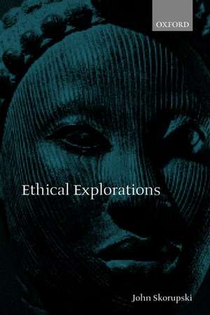 Ethical Explorations de John Skorupski