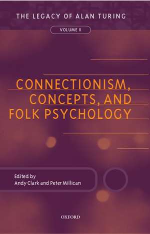 Connectionism, Concepts, and Folk Psychology: The Legacy of Alan Turing, Volume II de Andy Clark