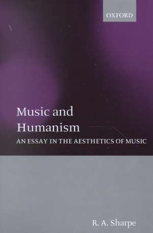 Music and Humanism: An Essay in the Aesthetics of Music de R. A. Sharpe