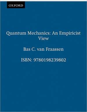 Quantum Mechanics: An Empiricist View de Bas C. van Fraassen