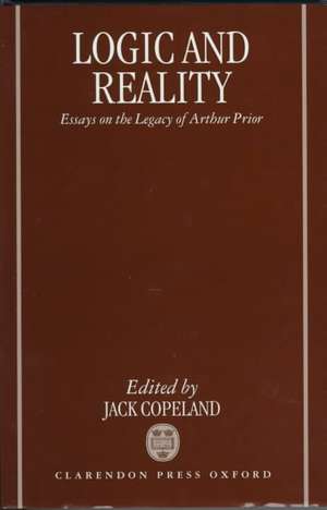 Logic and Reality: Essays on the Legacy of Arthur Prior de B. J. Copeland