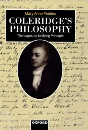 Coleridge's Philosophy: The Logos as Unifying Principle de Mary Anne Perkins