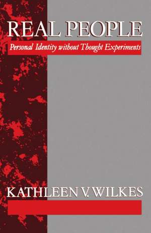 Real People: Personal Identity without Thought Experiments de Kathleen V. Wilkes