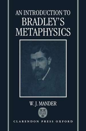 An Introduction to Bradley's Metaphysics de W. J. Mander