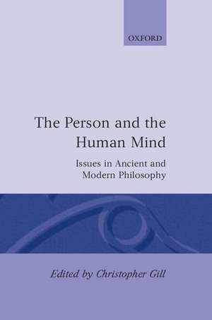 The Person and the Human Mind: Issues in Ancient and Modern Philosophy de Christopher Gill