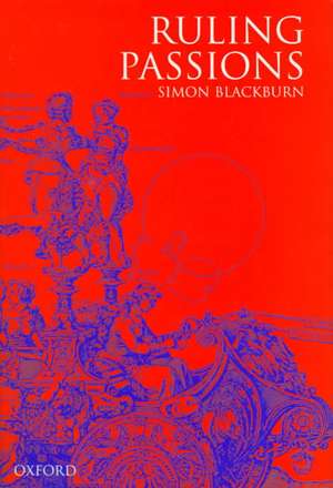 Ruling Passions: A Theory of Practical Reasoning de Simon Blackburn