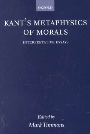 Kant's Metaphysics of Morals: Interpretative Essays de Mark Timmons