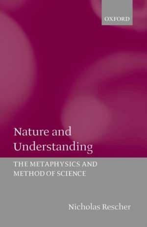 Nature and Understanding: The Metaphysics and Method of Science de Nicholas Rescher