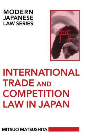 International Trade and Competition Law in Japan de Mitsuo Matsushita