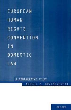 European Human Rights Convention in Domestic Law: A Comparative Study de Andrew Z. Drzemczewski