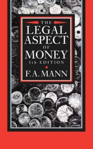 The Legal Aspect of Money: With Special Reference to Comparative Private and Public International Law de F. a. Mann