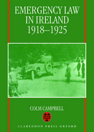 Emergency Law in Ireland 1918-1925 de Colm Campbell