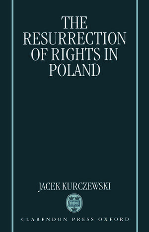 The Resurrection of Rights in Poland de Jacek Kurczewski