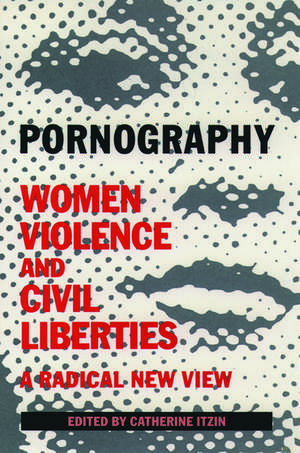 Pornography: Women, Violence, and Civil Liberties de Catherine Itzin