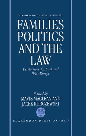 Families, Politics, and the Law: Perspectives for East and West Europe de Mavis Maclean