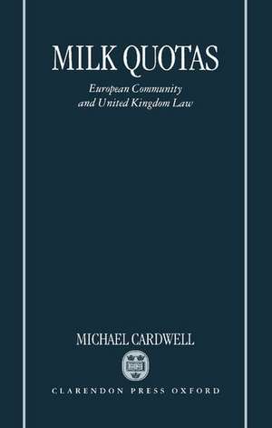 Milk Quotas: European Community and United Kingdom Law de Michael Cardwell