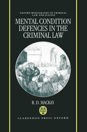 Mental Condition Defences in the Criminal Law de R. D. Mackay