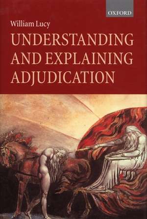 Understanding and Explaining Adjudication de William Lucy