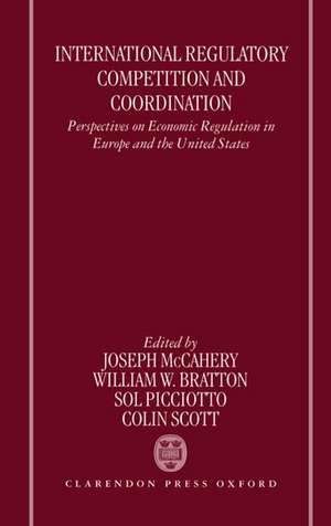 International Regulatory Competition and Coordination: Perspectives on Economic Regulation in Europe and the United States de William Bratton