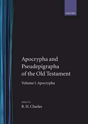 The Apocrypha and Pseudepigrapha of the Old Testament: The Apocrypha and Pseudepigrapha of the Old Testament: Volume 1. The Apocrypha de R. H. Charles