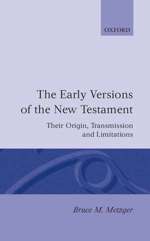 The Early Versions of the New Testament: Their Origin, Transmission, and Limitations de Bruce M. Metzger