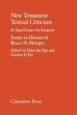 New Testament Textual Criticism: Its Significance for Exegesis. Essays in Honour of Bruce M. Metzger de Eldon Jay Epp