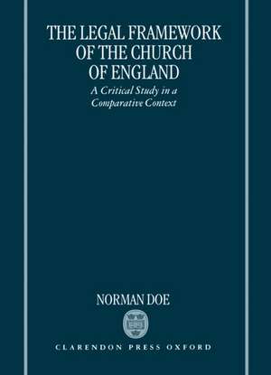 The Legal Framework of the Church of England: A Critical Study in a Comparative Context de Norman Doe