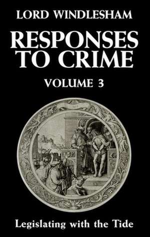 Responses to Crime, Volume 3: Legislating with the Tide de Lord Windlesham