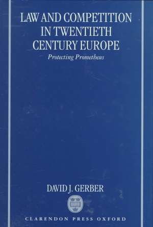 Law and Competition in Twentieth Century Europe: Protecting Prometheus de David J. Gerber