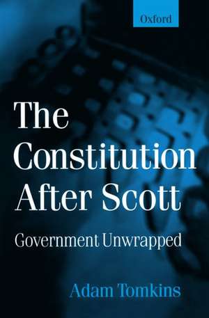 The Constitution After Scott: Government Unwrapped de Adam Tomkins