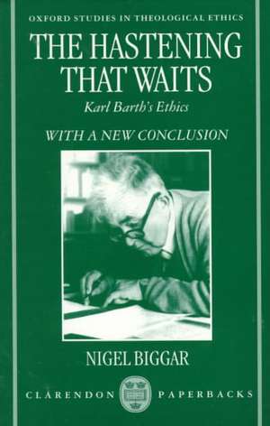 The Hastening that Waits: Karl Barth's Ethics de Nigel Biggar