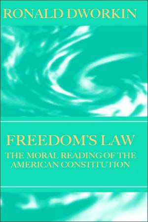 Freedom's Law: The Moral Reading of the American Constitution de Ronald Dworkin