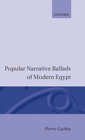 Popular Narrative Ballads of Modern Egypt de Pierre Cachia