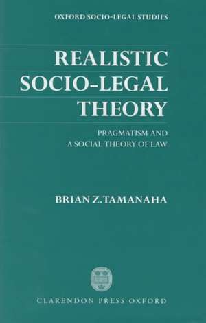 Realistic Socio-Legal Theory: Pragmatism and a Social Theory of Law de Brian Z. Tamanaha