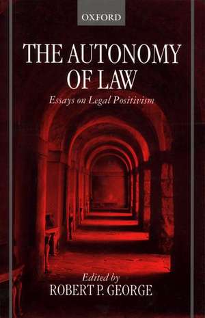 The Autonomy of Law: Essays on Legal Positivism de Robert P. George